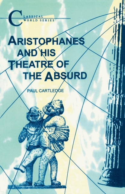 Book cover of: Aristophanes and His Theatre of the Absurd. By: Paul Cartledge