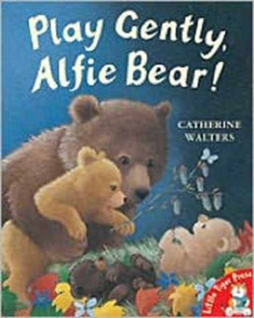 Book cover of: Play Gently, Alfie Bear!. By: Catherine Walters