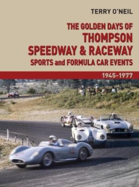 Book cover of: Golden Days of Thompson Speedway & Raceway. By: Terry O'Neil