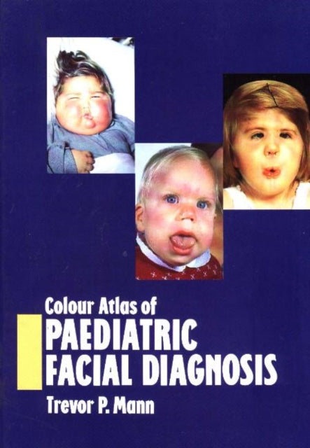 Book cover of: Colour Atlas of Paediatric Facial Diagnosis. By: Trevor P. Mann