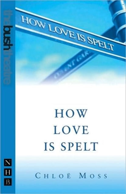 Book cover of: How Love Is Spelt. By: Chloe Moss