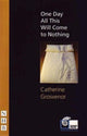 Book cover of: One Day All This Will Come to Nothing. By: Catherine Grosvenor