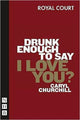 Book cover of: Drunk Enough To Say I Love You?. By: Caryl Churchill