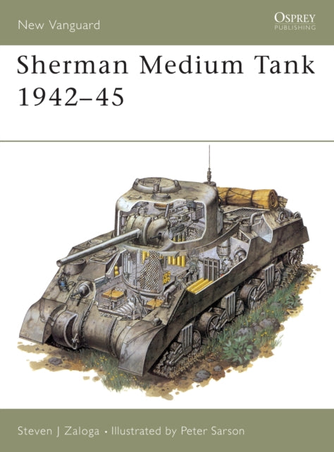 Book cover of: Sherman Medium Tank 1942–45. By: Steve J. Zaloga