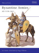 Book cover of: Byzantine Armies AD 1118–1461. By: Ian Heath