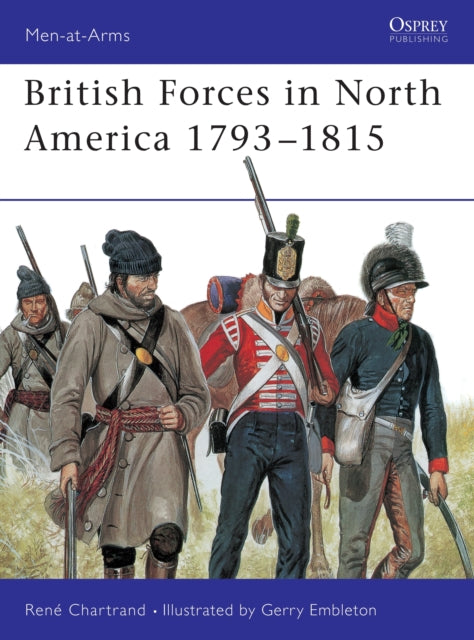 Book cover of: British Forces in North America 1793–1815. By: Rene Chartrand