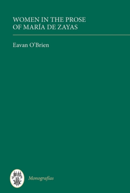 Book cover of: Women in the Prose of Maria de Zayas. By: Eavan O'Brien