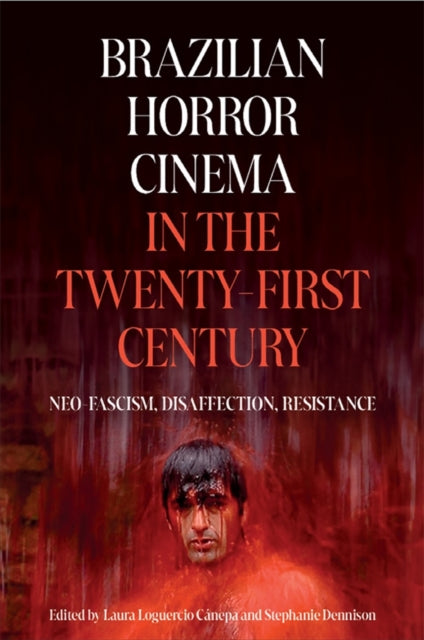 Book cover of: Brazilian Horror Cinema in the Twenty-First Century. By: Stephanie Dennison