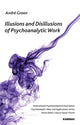 Book cover of: Illusions and Disillusions of Psychoanalytic Work