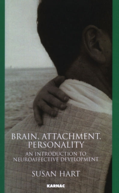 Book cover of: Brain, Attachment, Personality. By: Hart, Susan psychologist.