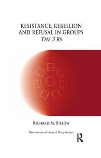 Book cover of: Resistance, Rebellion and Refusal in Groups. By: Richard M. Billow