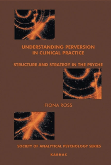 Book cover of: Understanding Perversion in Clinical Practice. By: Fiona C. Ross