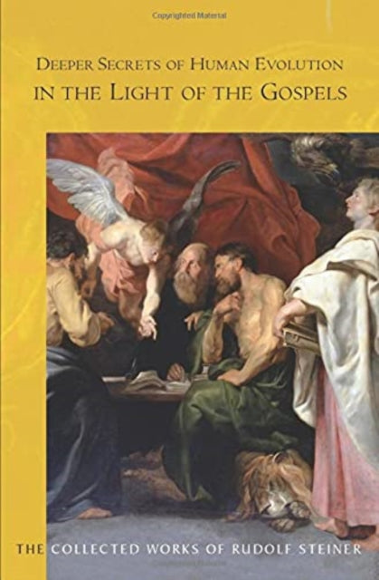 Book cover of: Deeper Secrets of Human Evolution in Light of the Gospels. By: Rudolf Steiner