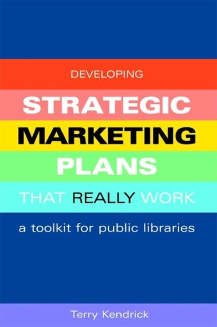 Book cover of: Developing Strategic Marketing Plans That Really Work. By: Terry Kendrick