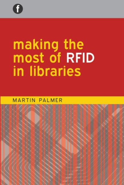 Book cover of: Making the Most of RFID in Libraries. By: Martin Palmer