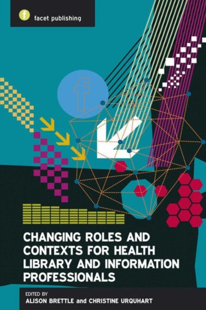 Book cover of: Changing Roles and Contexts for Health Library and Information Professionals
