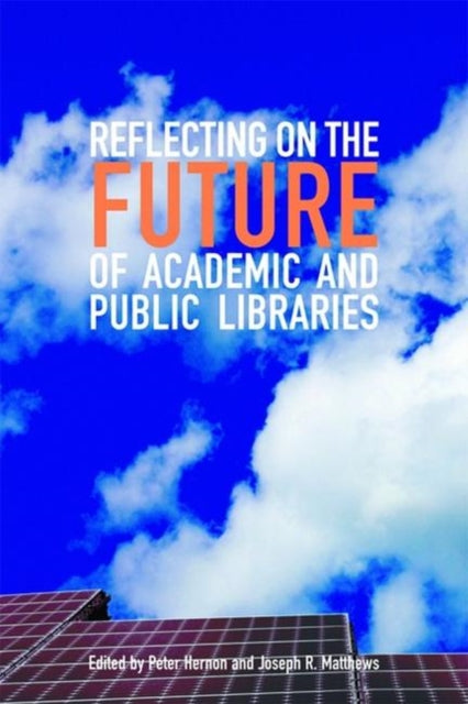 Book cover of: Reflecting on the Future of Academic and Public Libraries. By: Peter Hernon