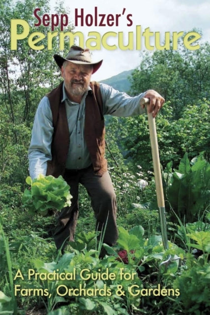 Book cover of: Sepp Holzer's Permaculture: A Practical Guide for Farms, Orchards and Gardens. By: Sepp Holzer