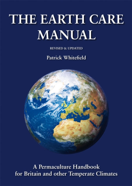 Book cover of: Earth Care Manual: A Permaculture Handbook for Britain and Other Temperate Climates. By: Patrick Whitefield