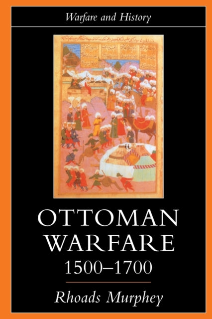 Book cover of: Ottoman Warfare, 1500-1700. By: Rhoads Murphey
