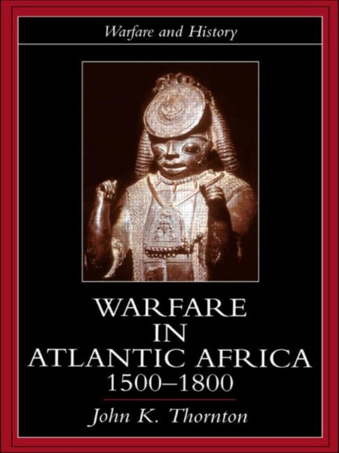 Book cover of: Warfare in Atlantic Africa, 1500-1800