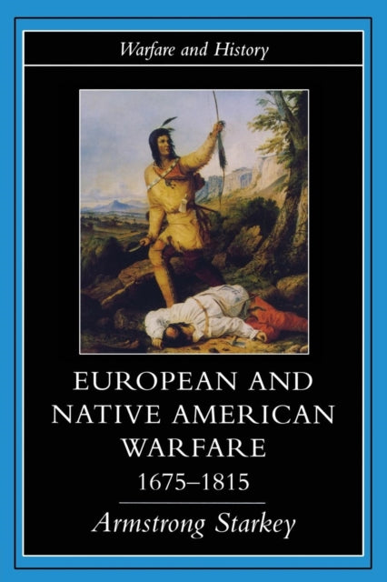 Book cover of: European and Native American Warfare 1675-1815