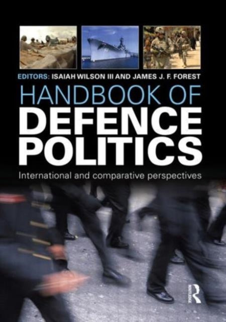 Book cover of: Handbook of Defence Politics. By: Isaiah "Ike" Wilson III