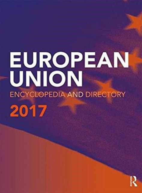 Book cover of: European Union Encyclopedia and Directory 2017. By: Europa Europa Publications