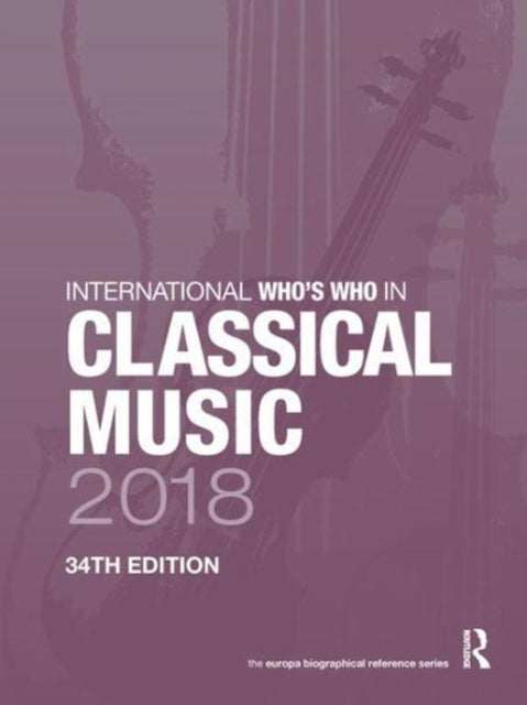 Book cover of: International Who's Who in Classical Music 2018. By: Europa Europa Publications