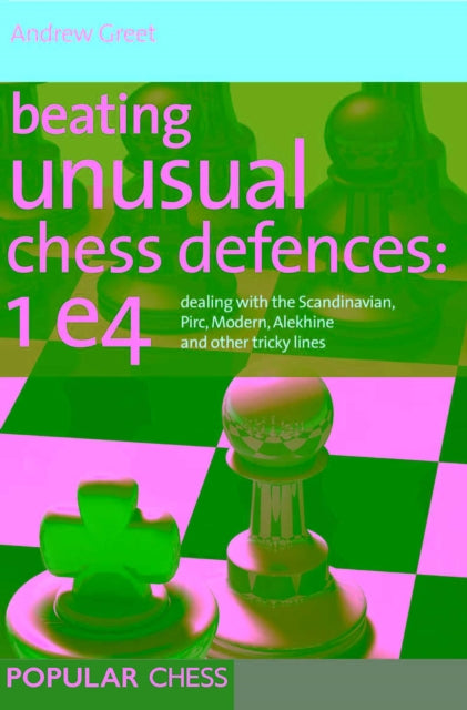 Book cover of: Beating Unusual Chess Defences:  1 E4