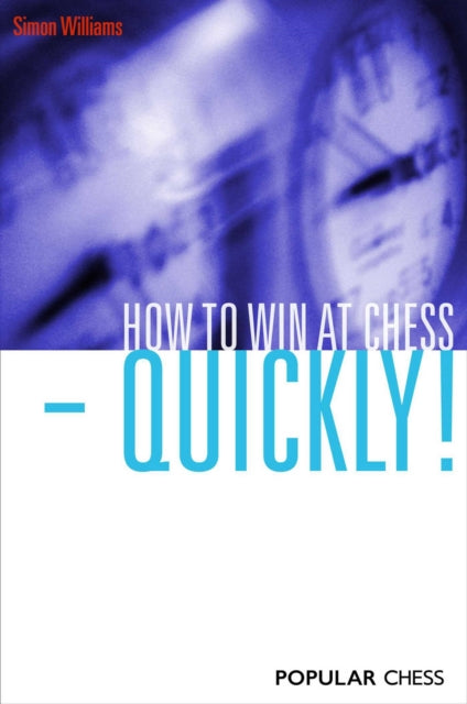 Book cover of: How to Win at Chess - Quickly!. By: Simon Williams