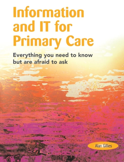 Book cover of: Information and IT for Primary Care. By: Alan Gillies