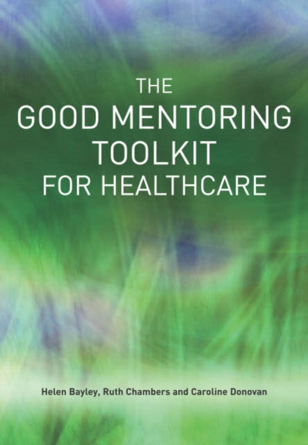 Book cover of: Good Mentoring Toolkit for Healthcare. By: Helen Bayley
