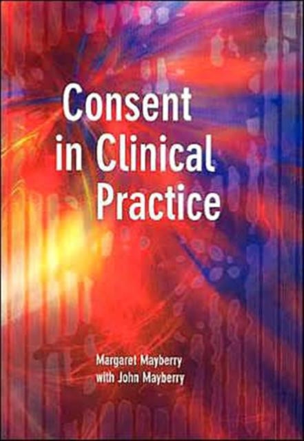 Book cover of: Consent in Clinical Practice. By: Margaret Mayberry