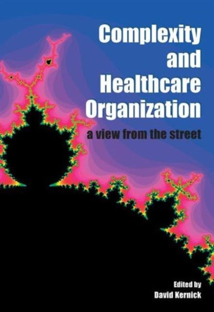 Book cover of: Complexity and Healthcare Organization. By: David Kernick