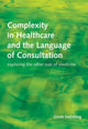 Book cover of: Complexity in Healthcare and the Language of Consultation. By: Derek Steinberg