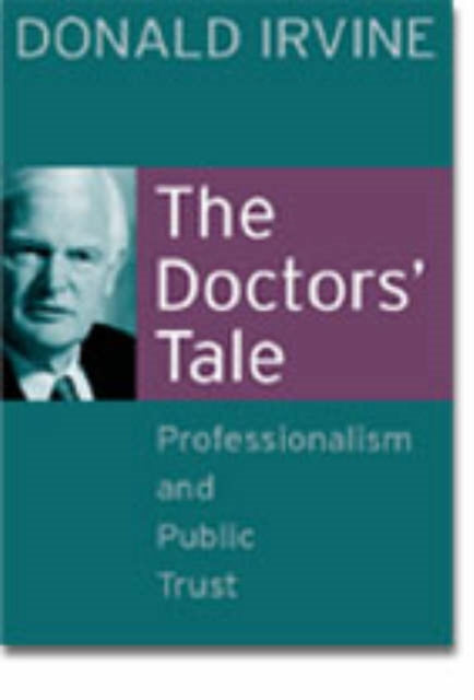 Book cover of: Doctors' Tale - Professionalism and Public Trust. By: Donald Irvine