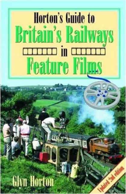 Book cover of: Horton's Guide to Britain's Railways in Feature Films. By: Glyn Horton