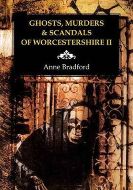Book cover of: Ghosts, Murders & Scandals of Worcestershire. By: Anne Bradford