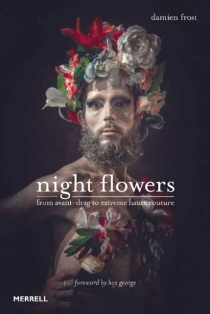 Book cover of: Night Flowers: From Avant-Drag to Extreme Haute Couture. By: Frost Damien