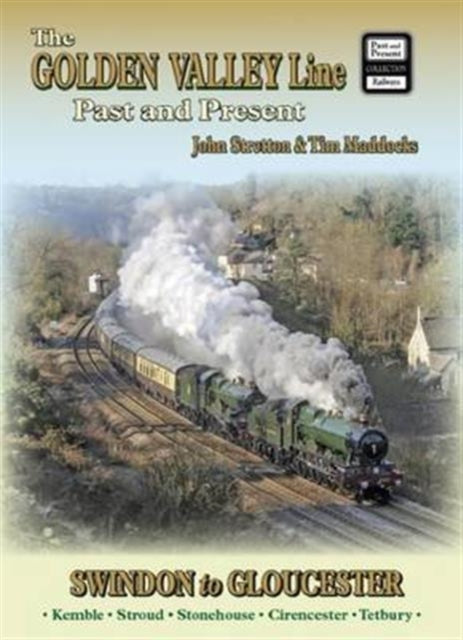 Book cover of: Golden Valley Line - Swindon to Gloucester Past & Present. By: John Stretton