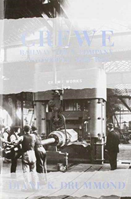 Book cover of: Crewe: Railway Town, Company and People 1840–1914. By: Diane K. Drummond