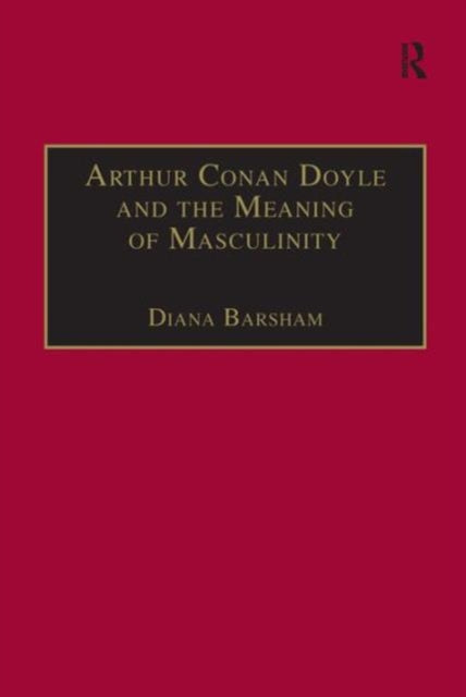 Book cover of: Arthur Conan Doyle and the Meaning of Masculinity