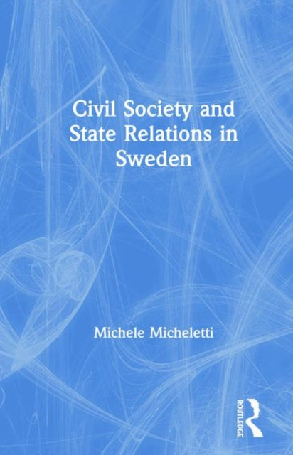 Book cover of: Civil Society and State Relations in Sweden