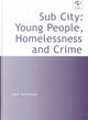 Book cover of: Sub City: Young People, Homelessness and Crime. By: Julia Wardhaugh