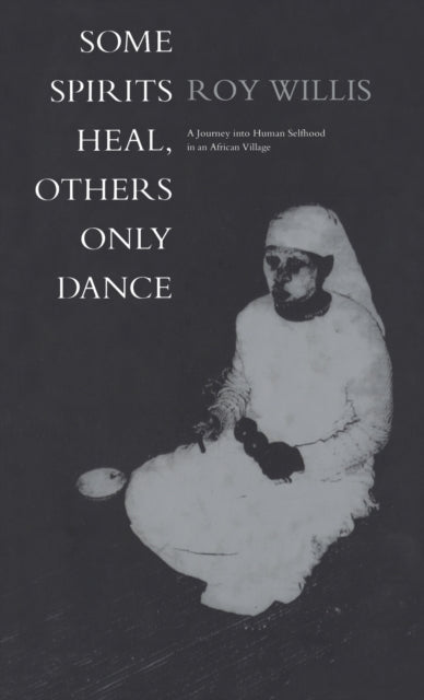 Book cover of: Some Spirits Heal, Others Only Dance. By: Roy Willis, Roy G. Willis