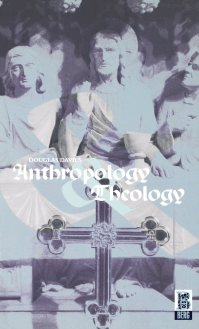 Book cover of: Anthropology and Theology. By: Douglas James Davies