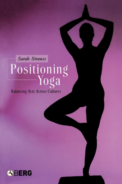 Book cover of: Positioning Yoga. By: Sarah Strauss