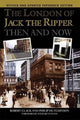 Book cover of: London of Jack the Ripper Then and Now. By: Robert Clack
