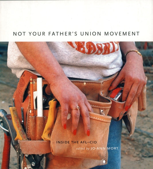 Book cover of: Not Your Father's Union Movement. By: Jo-Ann Mort